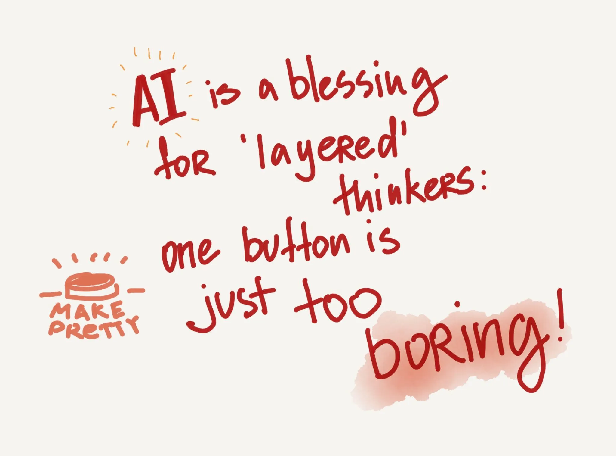AI is a blessing for layered thinkers; one button is just too boring
